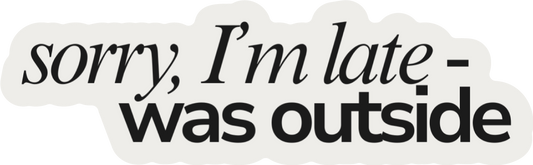 🌲 Sorry I’m Late — Was Outside